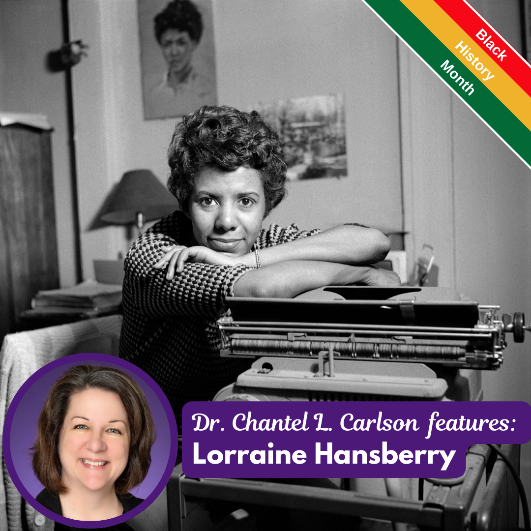 Dr. Chantel L. Carlson features: Lorraine Hansberry