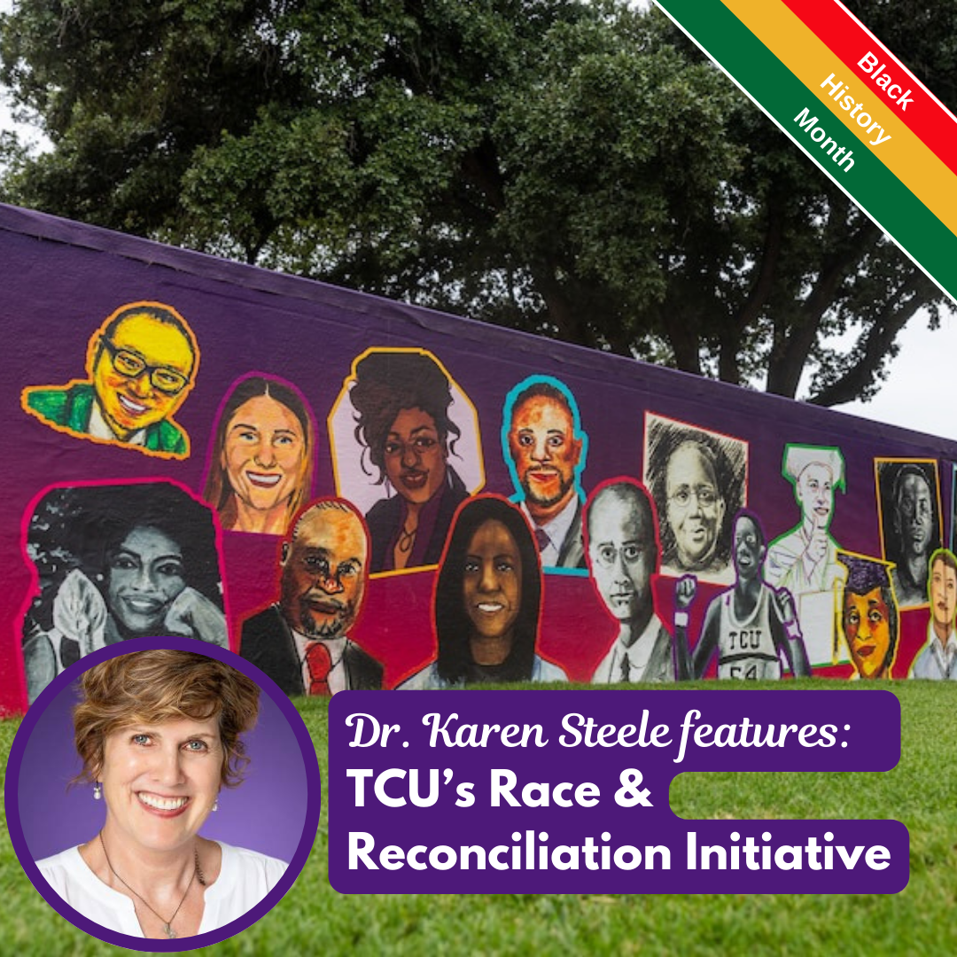 Dr. Karen Steele features: TCU's Race and Reconciliation Initiative