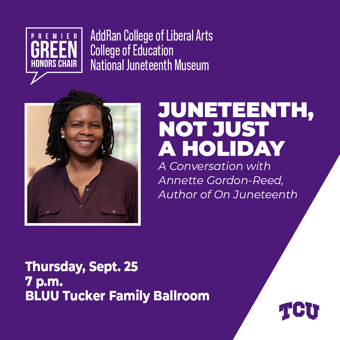 Juneteenth, Not Just A Holiday A Conversation with Annette Gordon-Reed, Author of On Juneteenth Thursday, Sept. 25 7 p.m. BLUU Tucker Family Ballroom